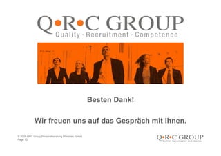 Besten Dank!

            Wir freuen uns auf das Gespräch mit Ihnen.
© 2009 QRC Group Personalberatung München GmbH
Page 10
 