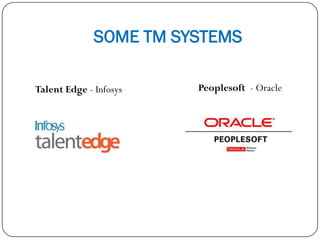 SOME TM SYSTEMS
Talent Edge - Infosys Peoplesoft - Oracle
 