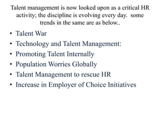 Talent management is now looked upon as a critical HR
activity; the discipline is evolving every day. some
trends in the s...