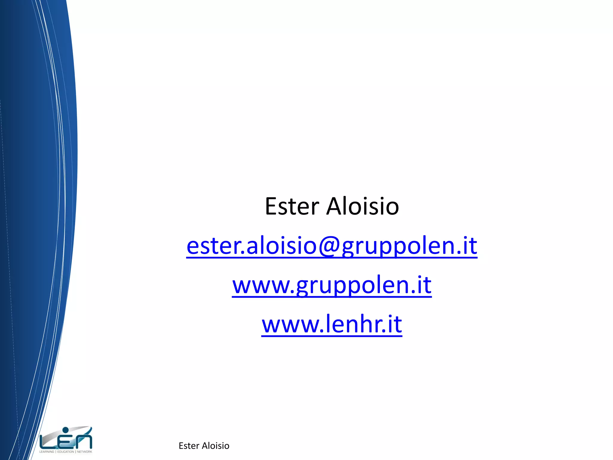 Ester Aloisio
ester.aloisio@gruppolen.it
www.gruppolen.it
www.lenhr.it
Ester Aloisio
 