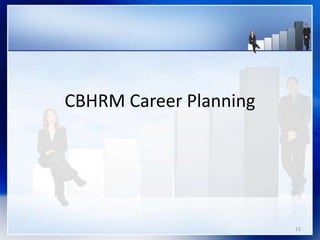 CBHRM Career Planning
15
 