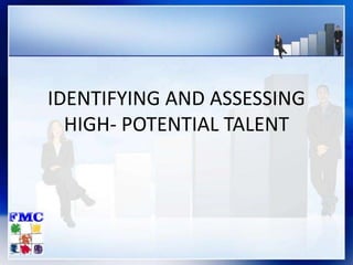IDENTIFYING AND ASSESSING
HIGH- POTENTIAL TALENT
 