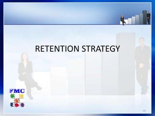 RETENTION STRATEGY
45
 