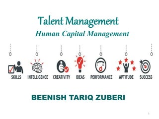 Talent Management
1
Human Capital Management
BEENISH TARIQ ZUBERI
 