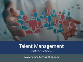 Talent Management
-Introduction-
www.humanikaconsulting.com
 