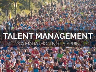 Talent Management - It's a Marathon not a Sprint