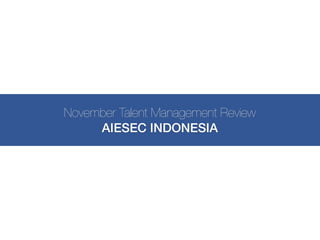 November Talent Management Review
AIESEC INDONESIA

 