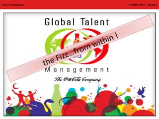 Talent Management                                NMiMS, SBM – Mumbai




                                         thin!
                                       wi
                               …from
                      eF   izz
                    th
 