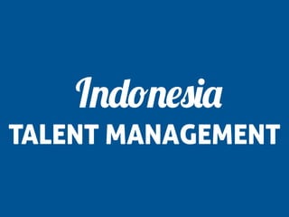 Indonesia
TALENT MANAGEMENT
 