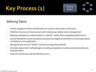Economic Downturn ResponsesResponses to the downturn by adopting positive talent managementpractices: 55% are developing more in-house talent 45% are focusing on essential development 43% are continuing to recruit key talent 35% are increasing their focus on employee retention.However, only 51% felt that managers are equipped to tackle the challenges of managing talent in a downturn								 CIPD Survey 6© HRPD Associates 2009
