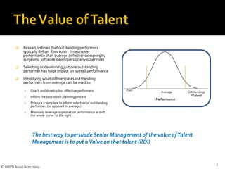 The Value of TalentResearch shows that outstanding performers typically deliver  four to six  times more performance than average (whether salespeople, surgeons, software developers or any other role)