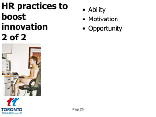 HR practices to
boost
innovation
2 of 2
• Ability
• Motivation
• Opportunity
Page 26
 