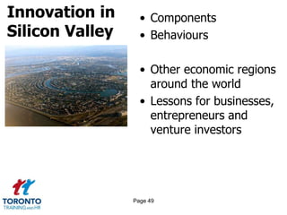 Innovation in
Silicon Valley
• Components
• Behaviours
• Other economic regions
around the world
• Lessons for businesses,
entrepreneurs and
venture investors
Page 49
 