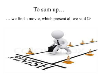 To sum up…
… we find a movie, which present all we said 
 