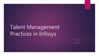 Talent Management
Practices in Infosys
T. Likhita
2002020
 