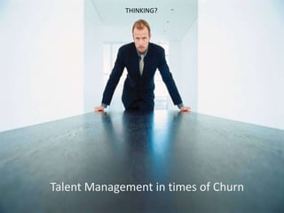 1 THINKING? Talent Management in times of Churn 