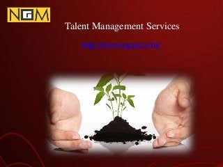 Talent Management Services
http://www.ngm.co.in/
 