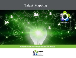 Talent Mapping
www.humandevelopmentsolutions.c
om
aniversario
 