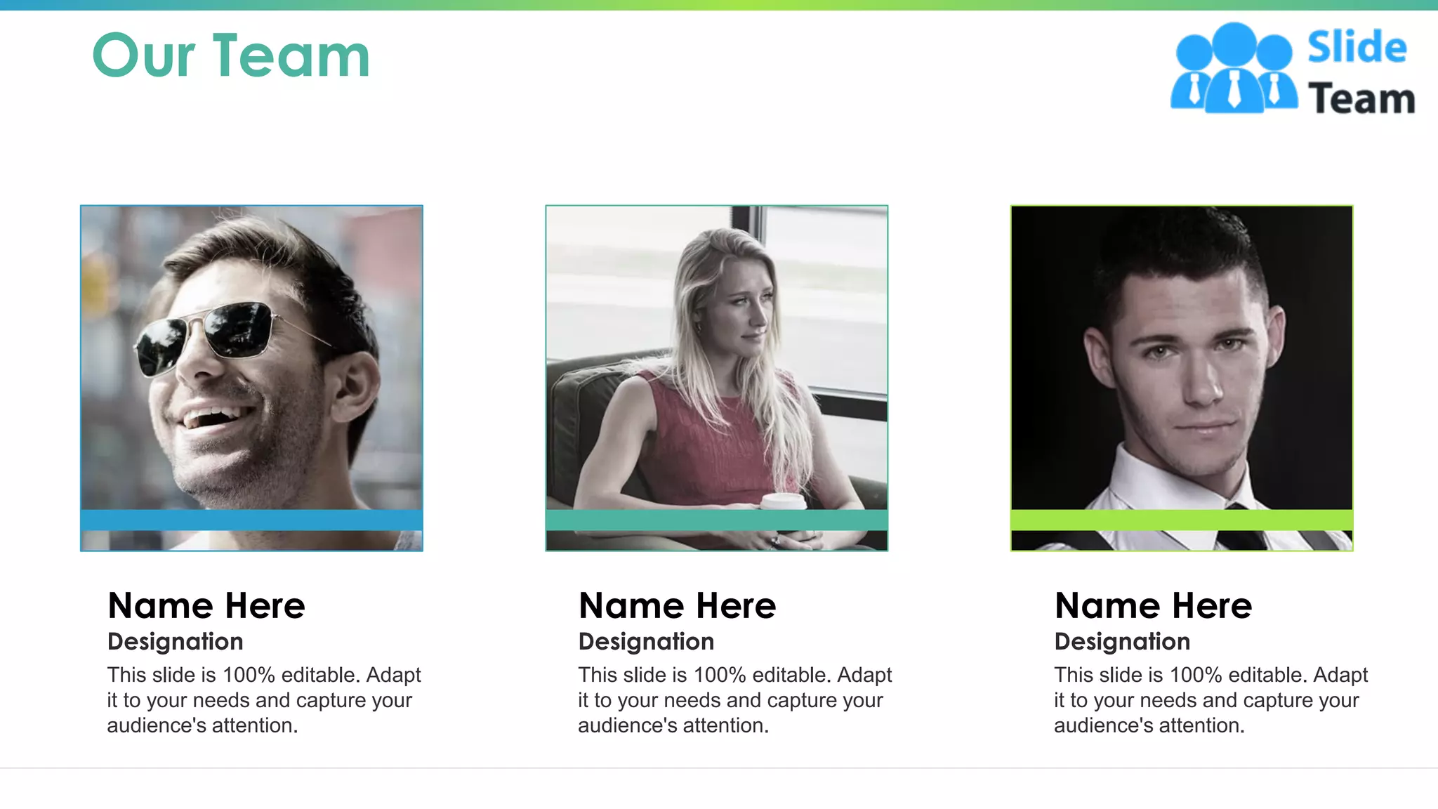 Our Team
Name Here
Designation
This slide is 100% editable. Adapt
it to your needs and capture your
audience's attention.
Name Here
Designation
This slide is 100% editable. Adapt
it to your needs and capture your
audience's attention.
Name Here
Designation
This slide is 100% editable. Adapt
it to your needs and capture your
audience's attention.
18
 