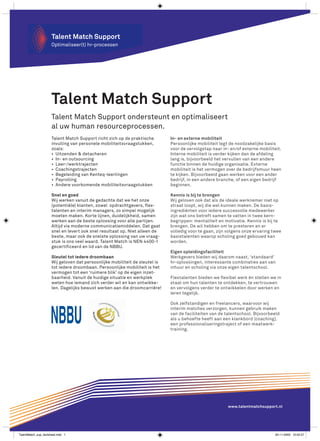 Talent Match Support
                      Talent Match Support ondersteunt en optimaliseert
                      al uw human resourceprocessen.
                      Talent Match Support richt zich op de praktische        In- en externe mobiliteit
                      invulling van personele mobiliteitsvraagstukken,        Persoonlijke mobiliteit legt de noodzakelijke basis
                      zoals:                                                  voor de vervolgstap naar in- en/of externe mobiliteit.
                      •	 Uitzenden & detacheren                               Interne mobiliteit is verder kijken dan de afdeling
                      •	 In- en outsourcing                                   lang is, bijvoorbeeld het vervullen van een andere
                      •	 Leer-/werktrajecten                                  functie binnen de huidige organisatie. Externe
                      •	 Coachingstrajecten                                   mobiliteit is het vermogen over de bedrijfsmuur heen
                      •	 Begeleiding van Kenteq-leerlingen                    te kijken. Bijvoorbeeld gaan werken voor een ander
                      •	 Payrolling                                           bedrijf, in een andere branche, of een eigen bedrijf
                      •	 Andere voorkomende mobiliteitsvraagstukken           beginnen.

                      Snel en goed                                            Kennis is bij te brengen
                      Wij werken vanuit de gedachte dat we het onze           Wij geloven ook dat als de ideale werknemer niet op
                      (potentiële) klanten, zowel opdrachtgevers, flex-       straat loopt, wij die wel kunnen maken. De basis-
                      talenten en interim managers, zo simpel mogelijk        ingrediënten voor iedere succesvolle medewerker
                      moeten maken. Korte lijnen, duidelijkheid, samen        zijn wat ons betreft samen te vatten in twee kern-
                      werken aan de beste oplossing voor alle partijen.       begrippen: mentaliteit en motivatie. Kennis is bij te
                      Altijd via moderne communicatiemiddelen. Dat gaat       brengen. De wil hebben om te presteren en er
                      snel en levert ook snel resultaat op. Niet alleen de    volledig voor te gaan, zijn volgens onze ervaring twee
                      beste, maar ook de snelste oplossing van uw vraag-      basistalenten waarop scholing goed gebouwd kan
                      stuk is ons veel waard. Talent Match is NEN 4400-1      worden.
                      gecertificeerd en lid van de NBBU.
                                                                              Eigen opleidingsfaciliteit
                      Sleutel tot iedere droombaan                            Werkgevers bieden wij daarom naast, ‘standaard’
                      Wij geloven dat persoonlijke mobiliteit de sleutel is   hr-oplossingen, interessante combinaties aan van
                      tot iedere droombaan. Persoonlijke mobiliteit is het    inhuur en scholing via onze eigen talentschool.
                      vermogen tot een ‘ruimere blik’ op de eigen inzet-
                      baarheid. Vanuit de huidige situatie en werkplek        Flextalenten bieden we flexibel werk èn stellen we in
                      weten hoe iemand zich verder wil en kan ontwikke-       staat om hun talenten te ontdekken, te vertrouwen
                      len. Dagelijks bewust werken aan die droomcarrière!     en vervolgens verder te ontwikkelen door werken en
                                                                              leren tegelijk.

                                                                              Ook zelfstandigen en freelancers, waarvoor wij
                                                                              interim matches verzorgen, kunnen gebruik maken
                                                                              van de faciliteiten van de talentschool. Bijvoorbeeld
                                                                              als u behoefte heeft aan een klankbord (coaching),
                                                                              een professionaliseringstraject of een maatwerk-
                                                                              training.




                                                                                                          www.talentmatchsupport.nl




TalentMatch_sup_factsheet.indd 1                                                                                                 30-11-2009 10:05:57
 