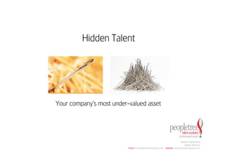 Hidden Talent 
Your company’s most under-valued asset 
Martin Sutherland 
Global Director 
Email martin@peopletreegroup.com website www.peopletreegroup.com 
 