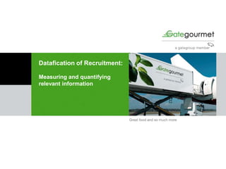 Datafication of Recruitment:
Measuring and quantifying
relevant information
 