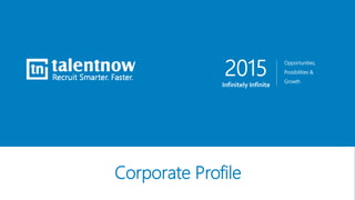 2015
Infinitely Infinite
Opportunities,
Possibilities &
Growth
Corporate Profile
 