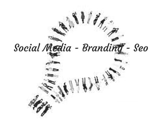 Social Media - Branding - Seo 
