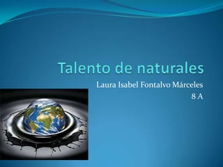 Laura Isabel Fontalvo Márceles
                          8A
 