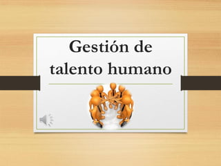 Gestión de
talento humano
 