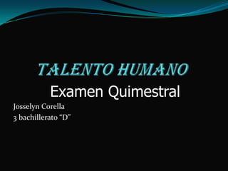 Examen Quimestral
Josselyn Corella
3 bachillerato “D”

 