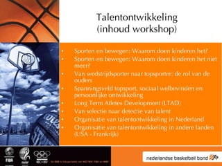 Talentontwikkeling (inhoud workshop) <ul><li>Sporten en bewegen: Waarom doen kinderen het? </li></ul><ul><li>Sporten en be...