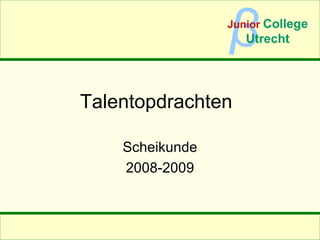 Talentopdrachten Scheikunde 2008-2009 β Junior   College Utrecht 