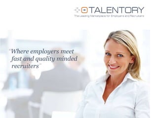 “Where employers meet
 fast and quality minded
 recruiters”
 