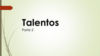 Talentos Parte 2  