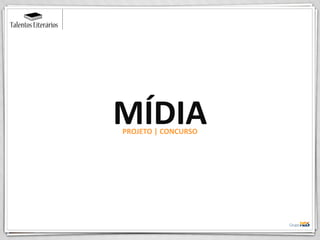 MÍDIA
PROJETO | CONCURSO
 