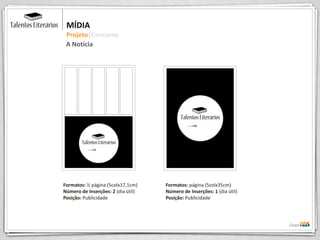 MÍDIA
Projeto|Concurso
A Notícia
Formatos: ½ página (5colx17,1cm)
Número de Inserções: 2 (dia útil)
Posição: Publicidade
Formatos: página (5colx35cm)
Número de Inserções: 1 (dia útil)
Posição: Publicidade
 