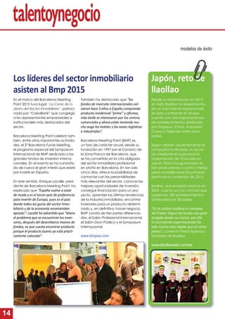 14
Los líderes del sector inmobiliario
asisten al Bmp 2015
En el marco del Barcelona Meeting
Point 2015 tuvo lugar “La Cena de Lí-
deres del Sector Inmobiliario”, patroci-
nada por “CaixaBank” que congregó
a los representantes empresariales e
institucionales más destacados del
sector.
Barcelona Meeting Point celebró tam-
bién, entre otras importantes activida-
des, el 2º Barcelona Funds Meeting,
el programa especial del Symposium
Internacional de BMP dedicado a los
grandes fondos de inversión interna-
cionales. En el evento se ha constata-
do de nuevo el gran interés que existe
por invertir en España.
En este sentido, Enrique Lacalle, presi-
dente de Barcelona Meeting Point, ha
explicado que “España vuelve a estar
de moda y es el tercer país de preferencia
para inver r de Europa, pues es el país
donde todos los gurús del sector inmo-
biliario y de la economía recomiendan
apostar”. Lacalle ha adver do que “ahora
el problema que se encuentran los inver-
sores, después del desembarco masivo de
fondos, es que cuesta encontrar producto
porque el producto bueno ya está prác -
camente colocado”.
modelos de éxito
También ha destacado que “los
fondos de inversión internacionales vol-
vieron hace 3 años a España comprando
producto residencial “prime” y oﬁcinas,
más tarde se interesaron por los centros
comerciales y ahora están teniendo mu-
cho auge los hoteles y las naves logís cas
e industriales”.
Barcelona Meeting Point (BMP) es
un foro de carácter anual, desde su
fundación en 1997 por el Consorci de
la Zona Franca de Barcelona, que
se ha convertido en la cita obligada
del sector inmobiliario profesional
en otoño en Barcelona. En tan solo
cinco días, ofrece la posibilidad de
contactar con las personalidades
más relevantes del sector, conocer las
mejores oportunidades de inversión,
conseguir ﬁnanciación para un pro-
yecto, aprender las últimas tendencias
de la industria inmobiliaria, encontrar
inversores para un producto determi-
nado y, en deﬁnitiva, hacer negocio.
BMP consta de tres partes diferencia-
das: el Salón Profesional Internacional,
el Salón Gran Público y el Symposium
Internacional.
www.bmpsa.com
Desde su implantación en 2013
en Asia, llaollao ha experimenta-
do un crecimiento exponencial
en este continente en el que
cuenta con una importante red
de establecimientos distribuida
por Singapur, China, Indonesia,
Corea o Tailandia entre otros
países.
Según relatan, recientemente la
compañía ha ﬁrmado un acuer-
do mediante el cual prevé la
implantación de 70 locales en
Japón. Estas inauguraciones se
irán produciendo a corto y medio
plazo sucediéndose las primeras
aperturas a comienzos de 2016.
llaollao, que empezó arrancó en
2009, cuenta ya con una red que
supera los 180 establecimientos
distribuidos por 28 países.
“En la cultura asiá ca el concepto
del Frozen Yogurt ha tenido una gran
acogida desde sus inicios, por ello
el crecimiento experimentado ha
sido mucho más rápido que en otros
países”, comenta Pedro Espinosa,
fundador de llaollao.
www.llaollaoweb.com/es
Japón, reto de
llaollao
 