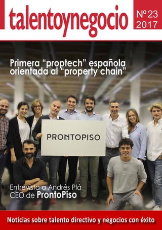 Noticias sobre talento directivo y negocios con éxito
Nº23
2017
Entrevista a Andrés Plá
CEO de ProntoPiso
Primera “proptech” española
orientada al “property chain”
 