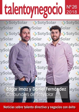 Noticias sobre talento directivo y negocios con éxito
Nº26
2018
Edgar Imaz y Daniel Fernández
Cofounders de Sotysolar
 