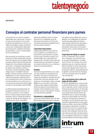 15
panorama
Consejos al contratar personal financiero para pymes
Las pymes son uno de los motores
del empleo de nuestro país. Tanto es
así que en los próximos cinco años
se prevé que generen en torno a un
millón de empleos, según las estima-
ciones de Confederación Española
de la Pequeña y Mediana Empresa.
Sin embargo, a corto y medio plazo
el ritmo se ralentiza.
Este escenario es motivado en gran
parte por la falta de liquidez que ge-
neran los retrasos en los pagos. Según
recoge el último Informe Europeo de
Pagos de Consumidores, elaborado
por Intrum, compañía especializada
en gestión de créditos y activos, 1
de cada 5 pymes españolas (20%)
asegura que si recibiera todos los
pagos a tiempo podría contratar más
empleados. Es más, mientras que el
16% de las grandes empresas frena
las contrataciones como consecuen-
cia de los retrasos en sus facturas, en
el caso de las pymes este porcentaje
aumenta casi al doble, hasta el 30%.
La falta de personal preparado en
la gestión financiera hace que, en
muchas ocasiones, no se puedan
llevar a cabo proyectos para que la
empresa crezca, influyendo directa-
mente en los planes de negocio y la
supervivencia de la compañía.
Ante esta realidad, Intrum ha iden-
tificado las 5 cualidades que de-
ben buscar las pymes a la hora de
contratar personal para gestionar las
finanzas de la empresa:
Capacidad negociadora
Independientemente de la forma-
ción académica y profesional, es
importante que las pymes y empre-
sas de mayor tamaño cuenten con
profesionales con capacidad de
negociación. De este modo será más
sencillo para la compañía mantener
una buena relación con sus clientes y
evitar facturas pendientes.
Empatía
Uno de los requerimientos que cada
vez más valoran las empresas es la
empatía. Cuando una persona es
capaz de ponerse en el lugar de otra,
situaciones como los retrasos en los
pagos se comprenden mejor y puede
llegarse a un acuerdo con el que
ambas partes salgan beneficiadas.
Además, gracias a esta aptitud se
pueden evitar problemas de mayor
calado como la morosidad o, incluso,
una deuda irrecuperable.
Polivalencia y adaptabilidad
Cada vez más empresas buscan per-
files profesionales que sean capaces
de realizar tareas diferentes. Un em-
pleado con habilidades en distintos
campos puede abarcar diversas
fases dentro del proceso de produc-
ción, facilitando así la posibilidad
de aportar soluciones innovadoras
ante los retos y oportunidades que se
presenten.
Capacidad de trabajo en equipo
Ante un imprevisto como puede
ser un impago, hay personas que
se quedan paralizadas y no saben
cómo actuar. En cambio, hay otras
personas que son capaces de ana-
lizar la situación y tomar decisiones,
incluso de trabajar de la mano con
empresas externas, especializadas en
la gestión y prevención de impagos,
con las que potenciar la recupera-
ción de deudas.
Alto conocimiento de la cultura de
pagos de otros países
El mundo globalizado en el que el flu-
jo de las importaciones y exportacio-
nes no deja de crecer, cada vez hay
más pymes operando en el mercado
internacional. Sin embargo, los datos
que revela este informe ponen de
manifiesto que la cultura de pagos
(días en los que pagan en otro país,
si aplican recargos por retrasos en
los pagos, etc.) es el factor que más
impacta negativamente a los pagos
internacionales, afectando al 23% de
las empresas españolas. Por ello, es
importante contar con personal que
no solo sepa desenvolverse en otros
idiomas, sino también conocer las le-
yes y formas de pago de otros países
a fin de agilizar los procesos y mejorar
el entendimiento entre ambas partes.
www.intrum.es
 