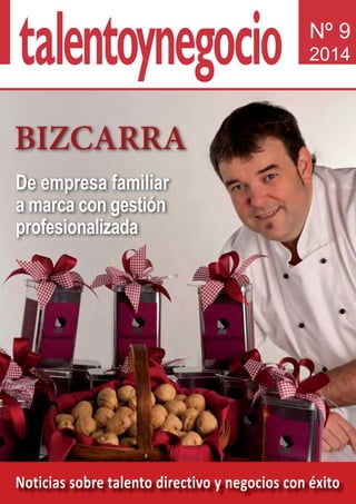 Noticias sobre talento directivo y negocios con éxito
Nº 9
2014
De empresa familiar
a marca con gestión
profesionalizada
BIZKARRA
 