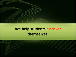 We help students discoverthemselves. 
