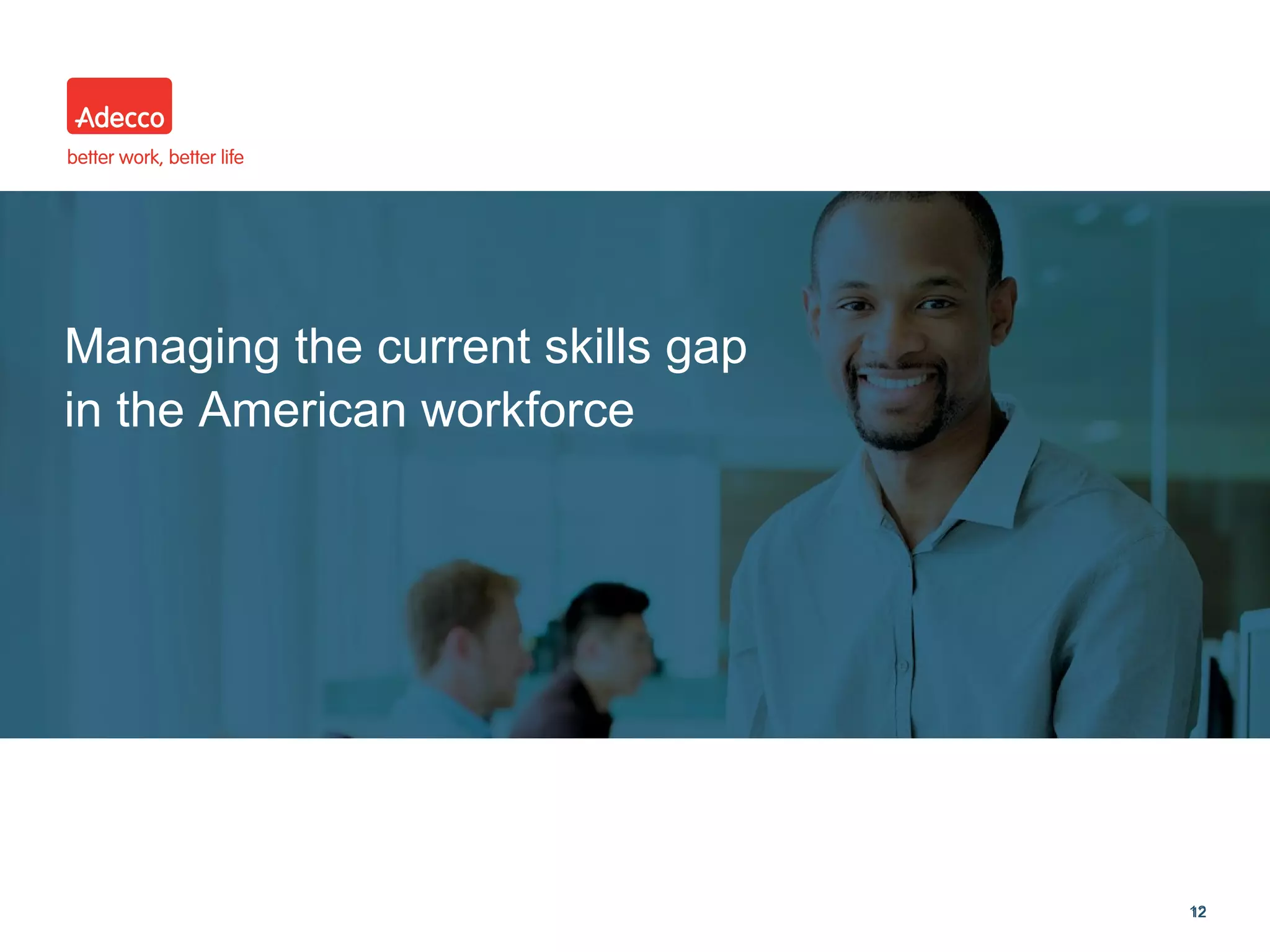 •
1212
Managing the current skills gap
in the American workforce
 