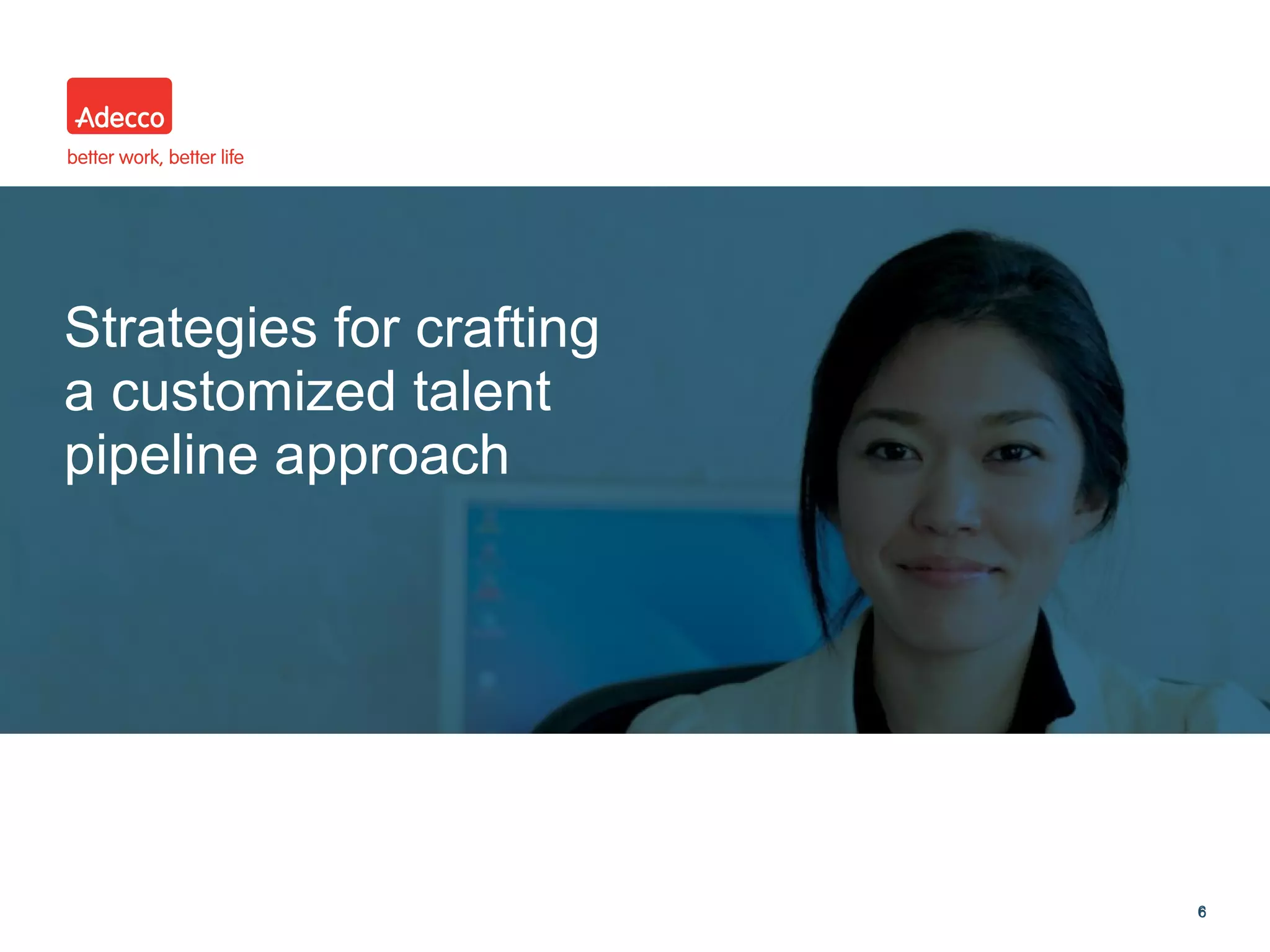 •
66
Strategies for crafting
a customized talent
pipeline approach
 