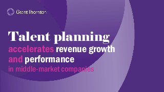 Talent planning
accelerates revenue growth
and performance
in middle-market companies
 