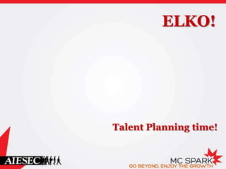 ELKO!
Talent Planning time!
 