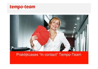 Praktijkcases “In contact” Tempo-Team
 
