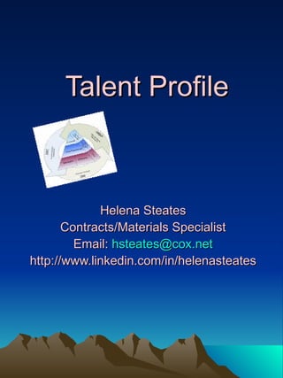 Talent Profile Helena Steates Contracts/Materials Specialist Email:   [email_address] http://www.linkedin.com/in/helenasteates 