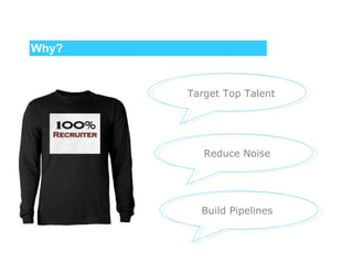 Why? Target Top Talent Reduce Noise Build Pipelines 